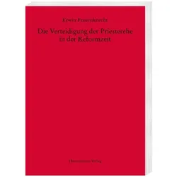 Die Verteidigung der Priesterehe in der Reformzeit, Fachbücher von Erwin Frauenknecht