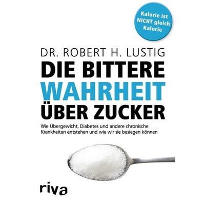 Die bittere Wahrheit über Zucker, Taschenbuch von Robert H. Lustig, Riva, 978-3-86883-863-3