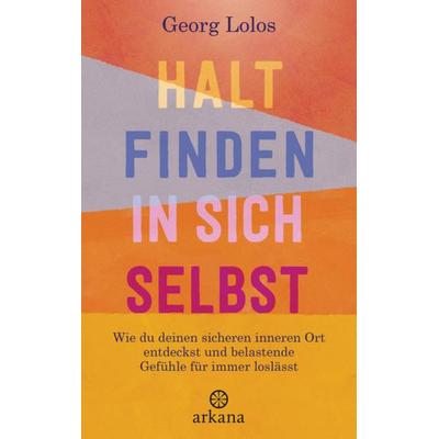Halt finden in sich selbst, Taschenbuch von Georg Lolos, Arkana, 978-3-442-34287-7