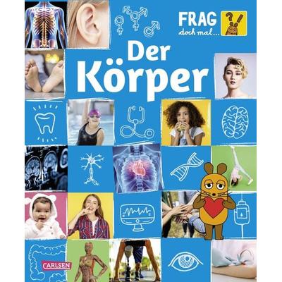 Frag doch mal ... die Maus: Der Körper, Gebundene Ausgabe von Heike Tober, Carlsen, 978-3-551-25375-0
