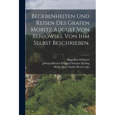 Begebenheiten und Reisen des Grafen Moritz August von Benjowski, von ihm selbst beschrieben., Taschenbuch von Hippolitus Stefanow, Legare Street