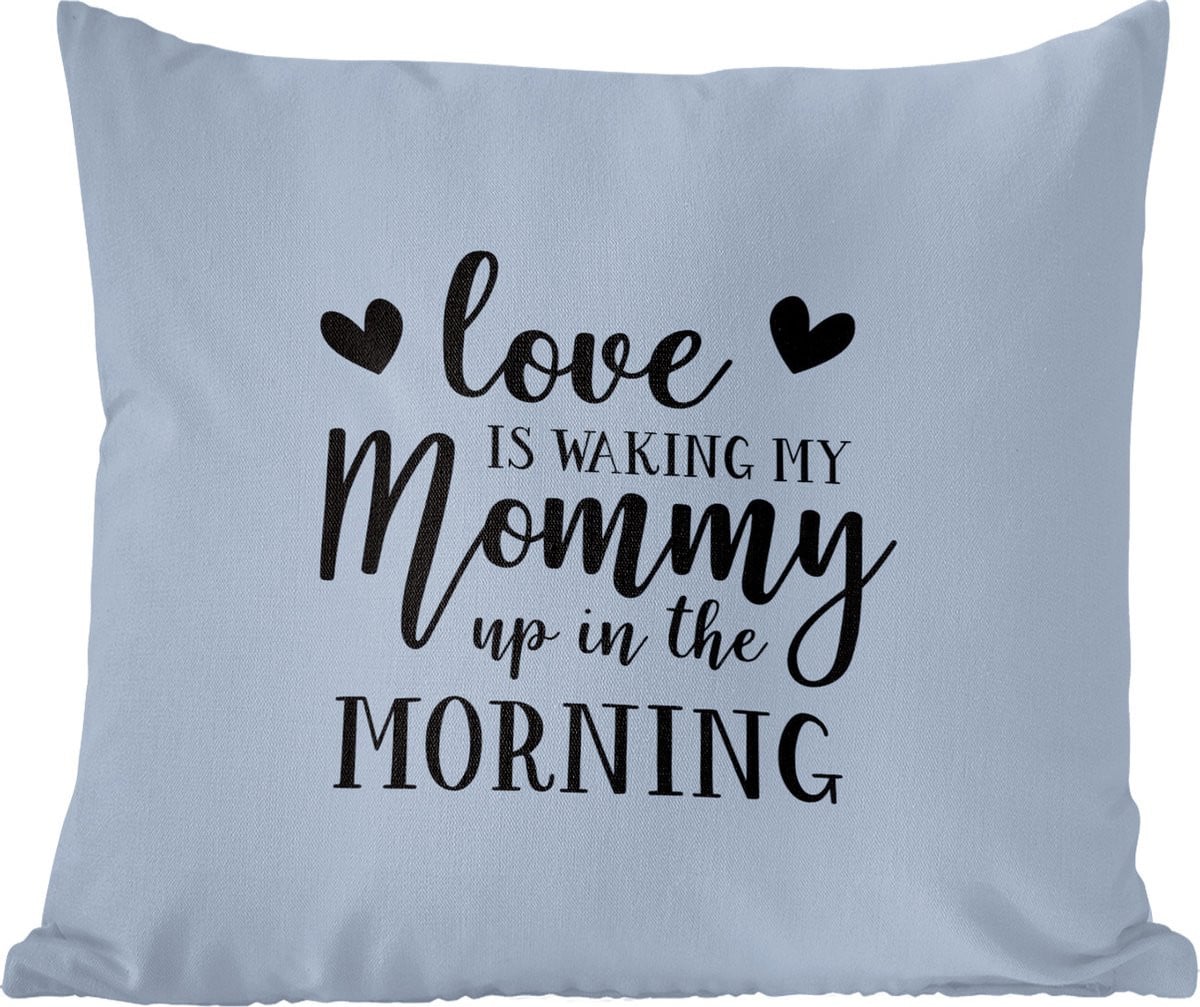 Katoenen sierkussen met Moederdag quote love is waking my mommy up in the morning, 45 x 45 cm