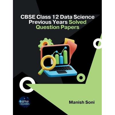 CBSE Class 12 Data Science Previous Years Solved Question Papers, Taschenbuch von Manish Soni, Poorav Publications, 978-93-6972-457-4