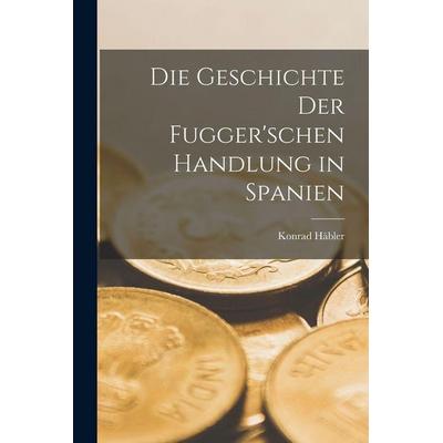 Die Geschichte der Fugger'schen Handlung in Spanien, Taschenbuch von Konrad Häbler, Legare Street Press, 978-1-01-598821-7