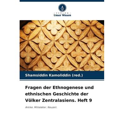 Fragen der Ethnogenese und ethnischen Geschichte der Völker Zentralasiens. Heft 9, Taschenbuch von Shamsiddin Kamoliddin (red., Verlag Unser Wissen,