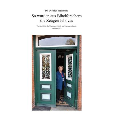 So wurden aus Bibelforschern die Zeugen Jehovas, Taschenbuch von Dietrich Hellmund, BoD – Books on Demand, 978-3-7347-6178-2