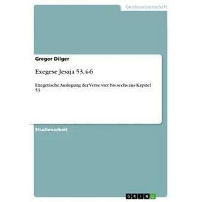 Exegese Jesaja 53,4-6, Taschenbuch von Gregor Dilger, GRIN, 978-3-640-92801-9