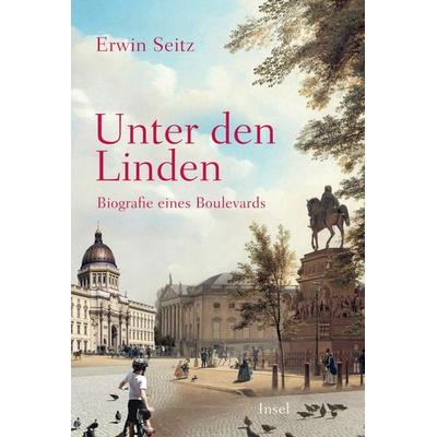 Unter den Linden, Gebundene Ausgabe von Erwin Seitz, Insel Verlag, 978-3-458-68214-1