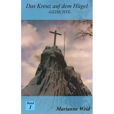 Das Kreuz auf dem Hügel, Taschenbuch von Marianne Weid, BoD – Books on Demand, 978-3-7322-3297-0
