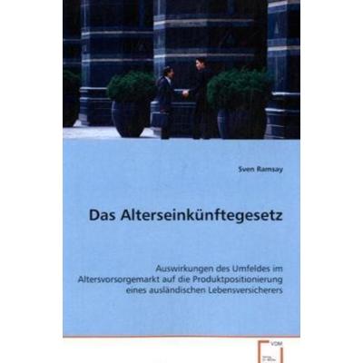 Ramsay Sven: Das Alterseinkünftegesetz, Taschenbuch von Sven Ramsay, VDM, 978-3-639-07827-5