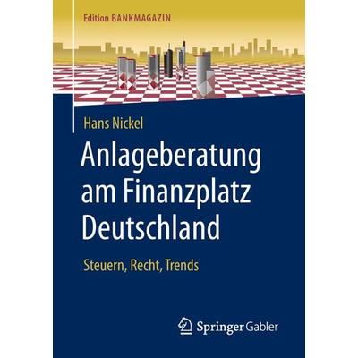 Anlageberatung am Finanzplatz Deutschland, Taschenbuch von Hans Nickel, Springer Fachmedien Wiesbaden GmbH, 978-3-658-18793-4