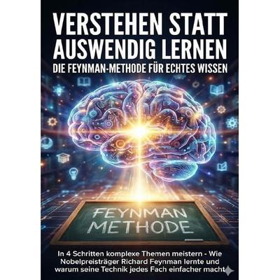 Verstehen statt auswendig lernen: Die Feynman-Methode für echtes Wissen, Taschenbuch von Miriam Mayer, Epubli, 978-3-565-13757-2