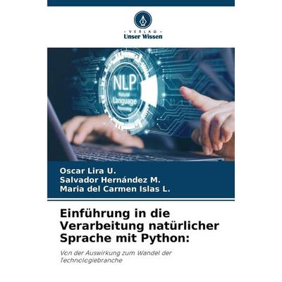 Einführung in die Verarbeitung natürlicher Sprache mit Python:, Taschenbuch von Oscar Lira U.,Salvador Hernández M.,Maria del Carmen Islas L., Verlag