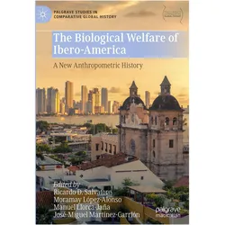 The Biological Welfare of Ibero-America - A New Anthropometric History, Fachbücher von Manuel Llorca-Jaña, Ricardo D. Salvatore, Moramay López-Alonso, José-Miguel Martínez-Carrión