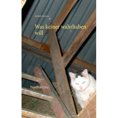 Was keiner wahrhaben will, Taschenbuch von Frederik Altmann, Twentysix Crime, 978-3-7407-2909-7