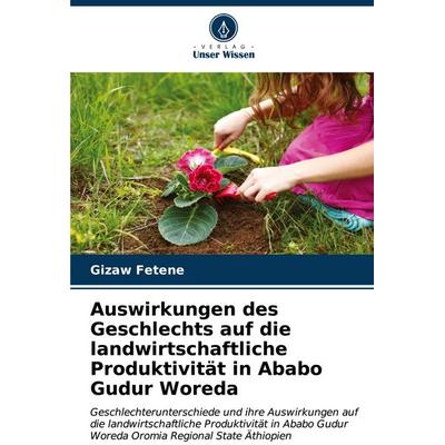 Auswirkungen des Geschlechts auf die landwirtschaftliche Produktivität in Ababo Gudur Woreda, Taschenbuch von Gizaw Fetene, Verlag Unser Wissen,