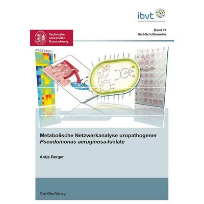 Metabolische Netzwerkanalyse uropathogener Pseudomonas aeruginosa-Isolate, Taschenbuch von Antje Berger, Cuvillier Verlag, 978-3-95404-762-8
