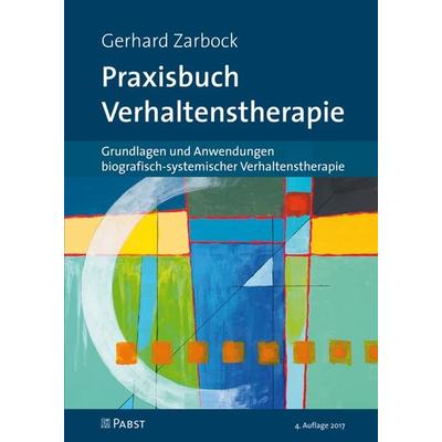 Praxisbuch Verhaltenstherapie, Taschenbuch von Gerhard Zarbock, Pabst Science Publishers, 978-3-89967-471-2