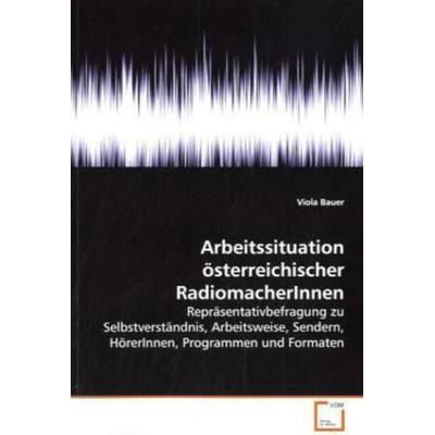 Bauer, V: Arbeitssituation österreichischer RadiomacherInnen, Taschenbuch von Viola Bauer, VDM, 978-3-639-14544-1