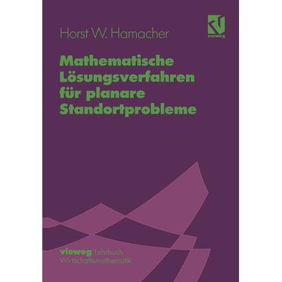 Mathematische Lösungsverfahren für planare Standortprobleme, Taschenbuch von Horst W. Hamacher, Vieweg & Teubner, 978-3-663-01969-5