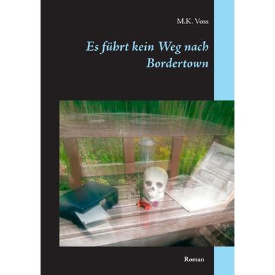 Es führt kein Weg nach Bordertown, Taschenbuch von M.K. Voss, BoD – Books on Demand, 978-3-7347-8083-7