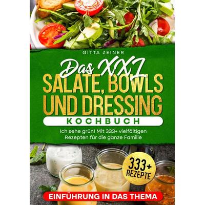 Das XXL Salate, Bowls und Dressing Kochbuch, Taschenbuch von Gitta Zeiner, Tredition, 978-3-384-36300-8