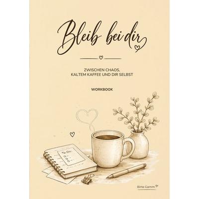 Bleib bei dir, Taschenbuch von Birte Gamm, BoD – Books on Demand, 978-3-695-72057-6