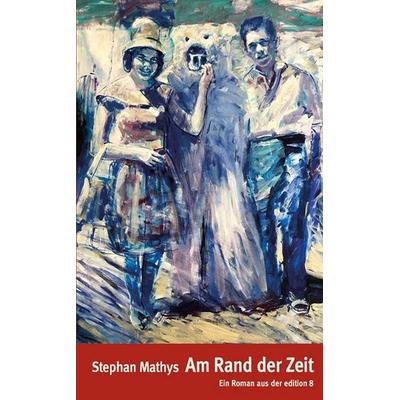 Am Rand der Zeit, Gebundene Ausgabe von Stephan Mathys, Edition 8, 978-3-85990-609-9