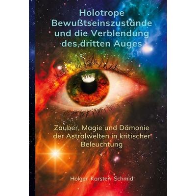 Holotrope Bewusstseinszustände und die Verblendung des dritten Auges, Gebundene Ausgabe von Holger Karsten Schmid, Twentysix Epic, 978-3-7407-3084-0