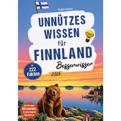 Unnützes Wissen für Finnland Besserwisser - 222 kuriose, lustige & spannende Fakten + 50-Fragen-Wissensquiz für echte Finnland Klugscheißer,