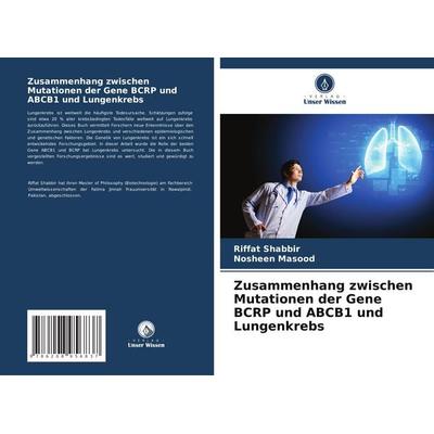 Zusammenhang zwischen Mutationen der Gene BCRP und ABCB1 und Lungenkrebs, Taschenbuch von Riffat Shabbir,Nosheen Masood, BoD - Books on Demand,