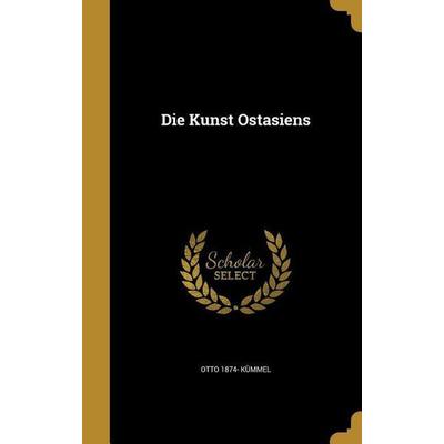 Ger-Kunst Ostasiens, Gebundene Ausgabe von Otto 1874 Kummel, Creative Media Partners, LLC, 978-1-374-28236-0