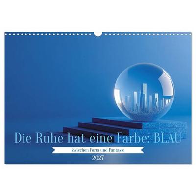 Die Ruhe hat eine Farbe: BLAU (Wandkalender 2027 DIN A3 quer), CALVENDO Monatskalender