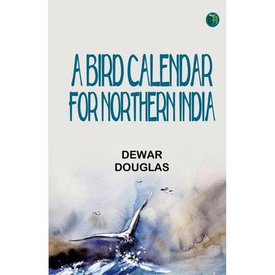 A Bird Calendar for Northern India, Taschenbuch von Douglas Dewar, Zinc Read, 978-93-6277-569-6