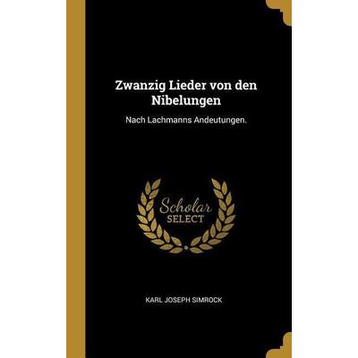 Zwanzig Lieder Von Den Nibelungen: Nach Lachmanns Andeutungen., Gebundene Ausgabe von Karl Joseph Simrock, Creative Media Partners, LLC,