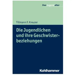 Die Jugendlichen und ihre Geschwisterbeziehungen, Fachbücher von Tillmann F. Kreuzer