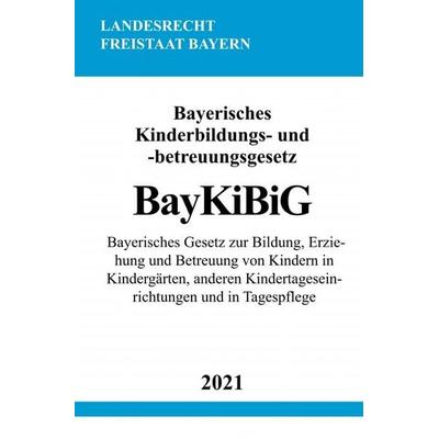 Bayerisches Kinderbildungs- und -betreuungsgesetz (BayKiBiG), Taschenbuch von Ronny Studier, Epubli, 978-3-7549-0880-8