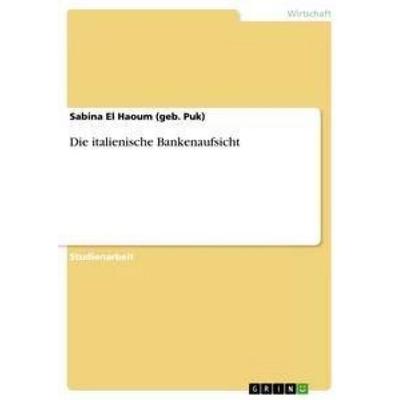 Die italienische Bankenaufsicht, Taschenbuch von Sabina El Haoum, GRIN, 978-3-640-86568-0