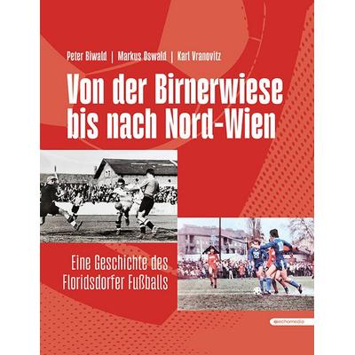 Von der Birnerwiese bis nach Nord-Wien, Gebundene Ausgabe von Peter Biwald,Markus Oswald,Karl Vranovitz, Echo medienhaus, 978-3-903989-87-0