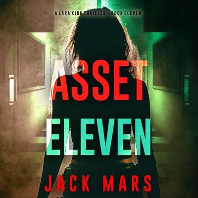Asset Eleven (A Lara King Espionage Thriller—Book 11) - Jack Mars, Audio, 9798341588486