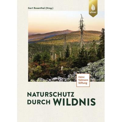 Naturschutz durch Wildnis, Gebundene Ausgabe von Gert Rosenthal, Verlag Eugen Ulmer, 978-3-8186-1664-9