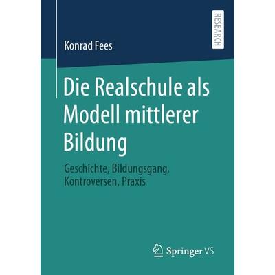 Die Realschule als Modell mittlerer Bildung, Taschenbuch von Konrad Fees, Springer Fachmedien Wiesbaden GmbH, 978-3-658-15500-1