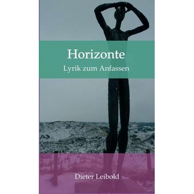 Horizonte, Gebundene Ausgabe von Dieter Leibold, Tredition, 978-3-7482-4660-2