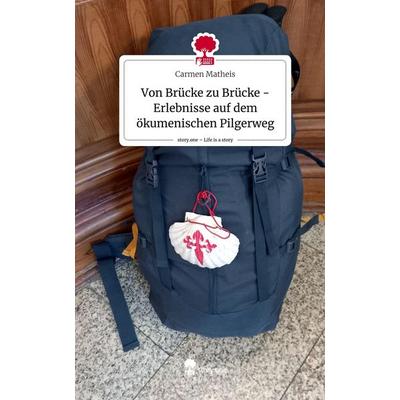 Von Brücke zu Brücke - Erlebnisse auf dem ökumenischen Pilgerweg. Life is a Story - story.one, Gebundene Ausgabe von Carmen Matheis, Story.one