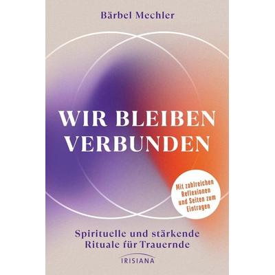 Wir bleiben verbunden, Gebundene Ausgabe von Bärbel Mechler, Irisiana, 978-3-424-15482-5