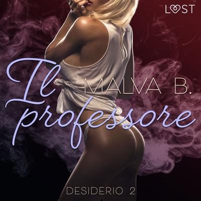 Desiderio 2: Il professore - racconto erotico - Malva B., Audio, 9788728072202