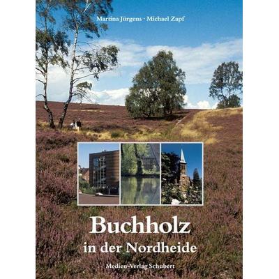 Buchholz in der Nordheide, Gebundene Ausgabe von Martina Jürgens, Medien-Verlag Schubert, 978-3-929229-95-0