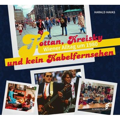 Kottan, Kreisky und kein Kabelfernsehen, Gebundene Ausgabe von Harald Havas, Elsengold, 978-3-96201-115-4