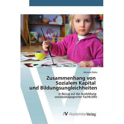 Zusammenhang von Sozialem Kapital und Bildungsungleichheiten, Taschenbuch von Melanie Riehs, AV Akademikerverlag, 978-3-639-79168-6