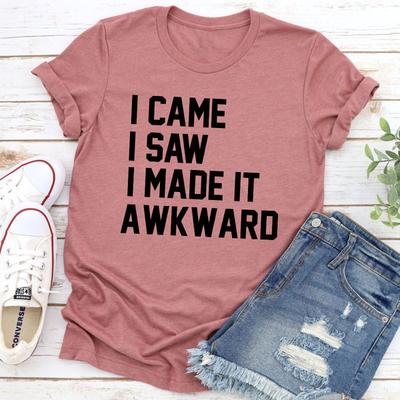 I Came I Saw I Made It Awkward T Shirt Mauve M